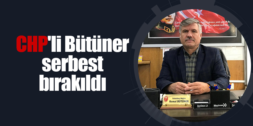 CHP'li Bütüner serbest bırakıldı