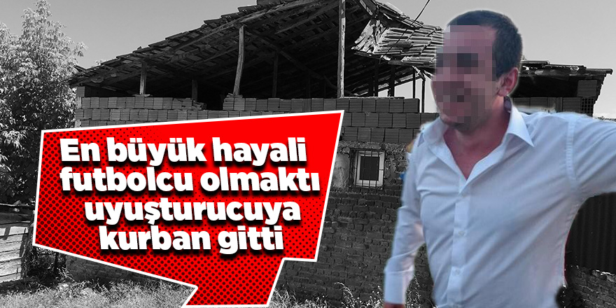 Uyuşturucuya kurban giden gencin acı hikayesi 