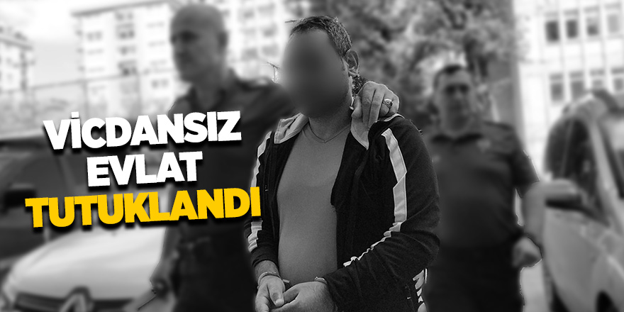 Vicdansız evlat tutuklandı 