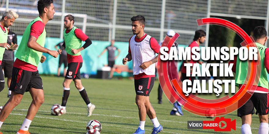 Samsunspor taktik çalıştı