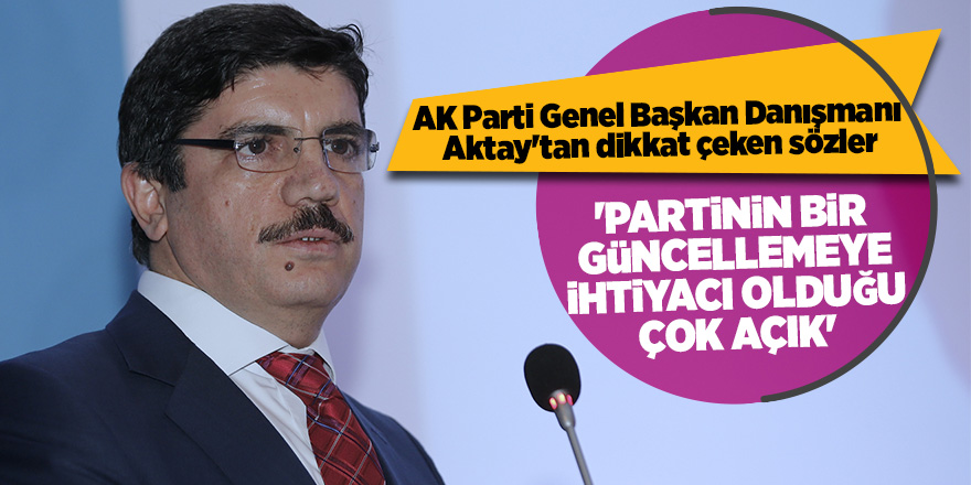 AK Parti Genel Başkan Danışmanı Aktay'tan dikkat çeken sözler