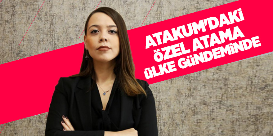 Atakum'daki özel atama ülke gündeminde