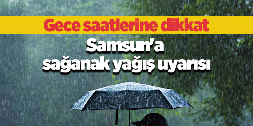 Meteoroloji'den Samsun için yağış uyarısı