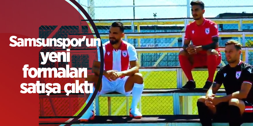 Samsunspor'un yeni formaları satışa çıktı