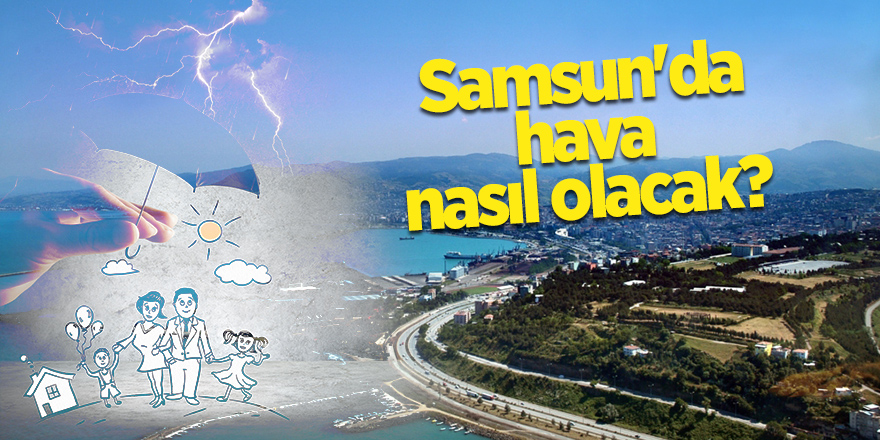 Samsun'da hava nasıl olacak