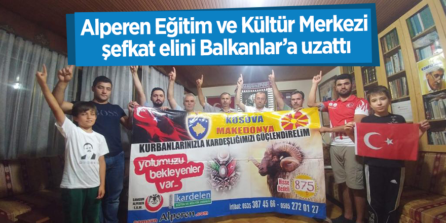 Alperen Eğitim ve Kültür Merkezi şefkat elini Balkanlar’a uzattı