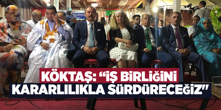 Köktaş: “İş birliğini kararlılıkla sürdüreceğiz"