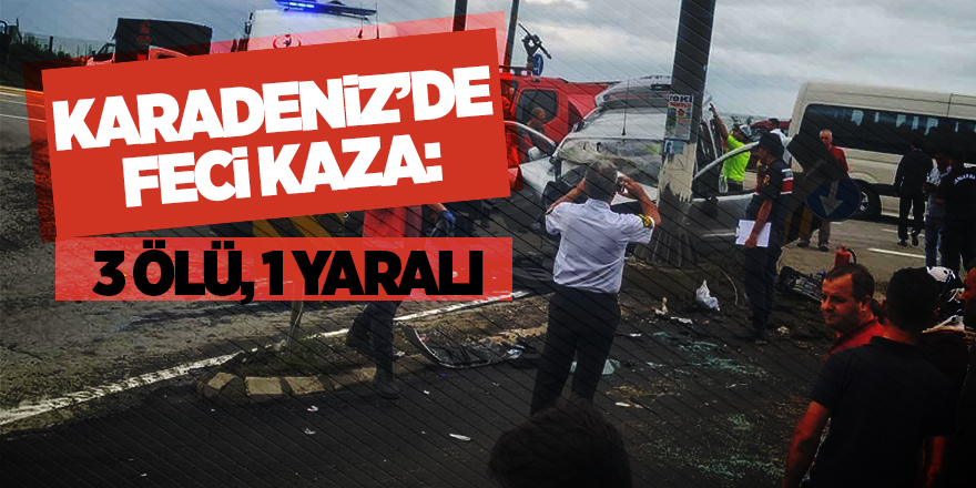 Giresun’da trafik kazası 3 ölü, 1 yaralı 