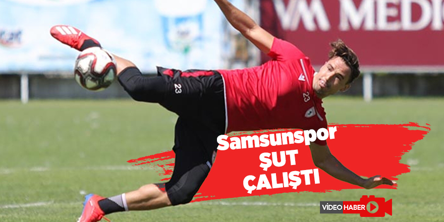 Samsunspor şut çalıştı