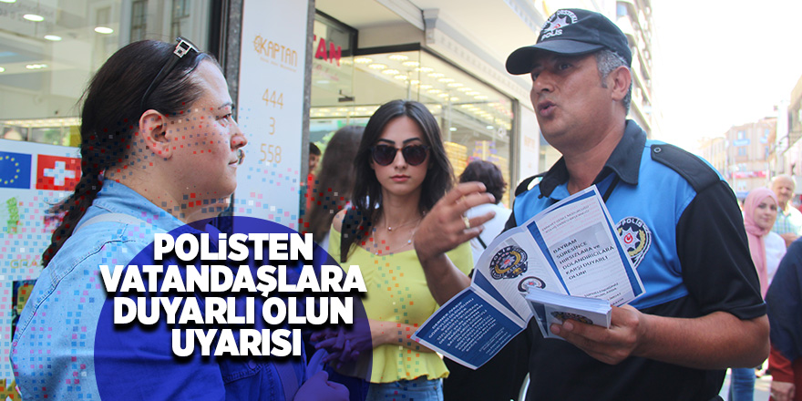 Polisten vatandaşlara hırsızlara ve dolandırıcılara karşı duyarlı olun uyarısı 