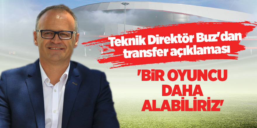 Teknik Direktör Buz'dn transfer açıklaması