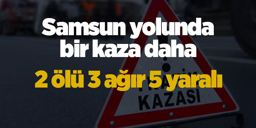 Samsun yolunda bir kaza daha