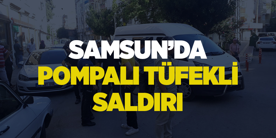 Samsun'da sokakta husumetlisini pompalı tüfekle vurdu