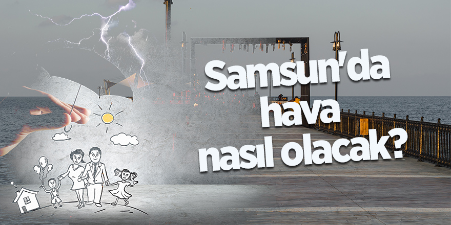 Samsun'da bugün hava nasıl olacak?