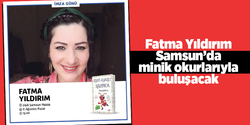 Fatma Yıldırım Samsun’da minik okurlarıyla buluşacak 