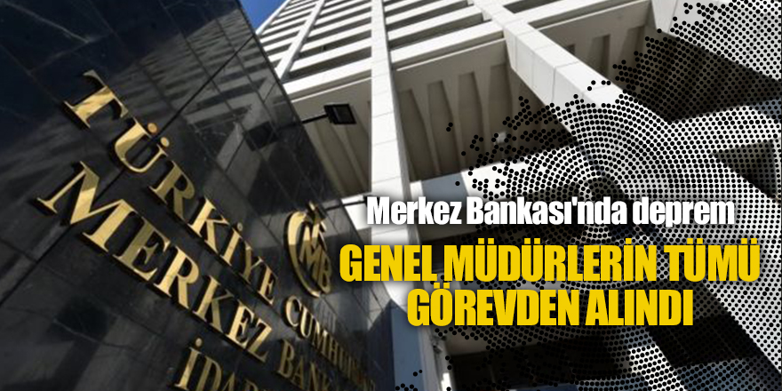 Genel müdürlerin tümü görevden alındı