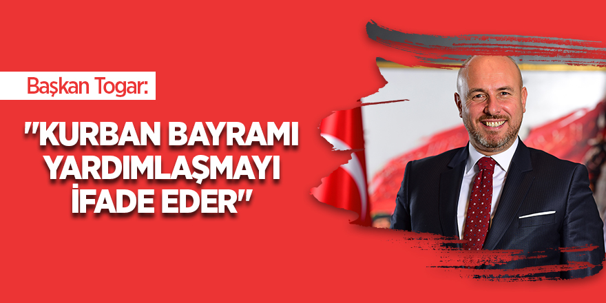 Başkan Togar’dan Kurban Bayramı Mesajı