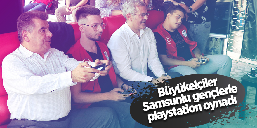 Büyükelçiler Samsunlu gençlerle playstation oynadı