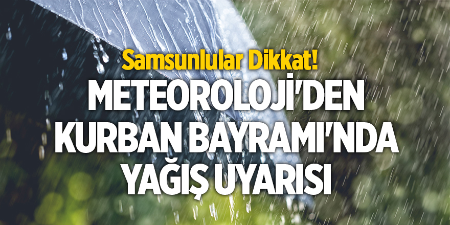 Meteoroloji'den Kurban Bayramı'nda yağış uyarısı