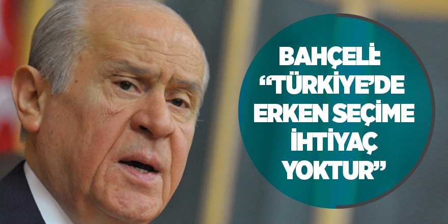 Bahçeli'den 'erken seçim' açıklaması