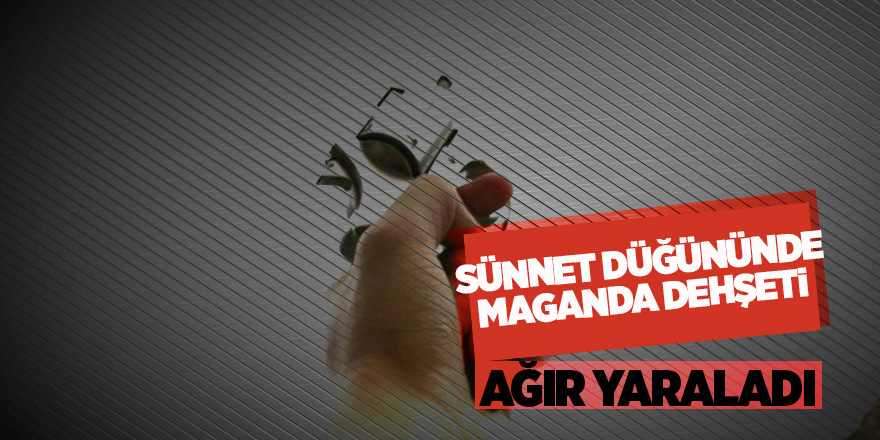 Sünnet düğününde maganda kurşunu ağır yaraladı 