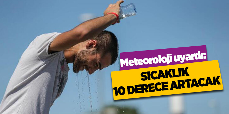 Meteoroloji uyarı sıcaklık artacak 