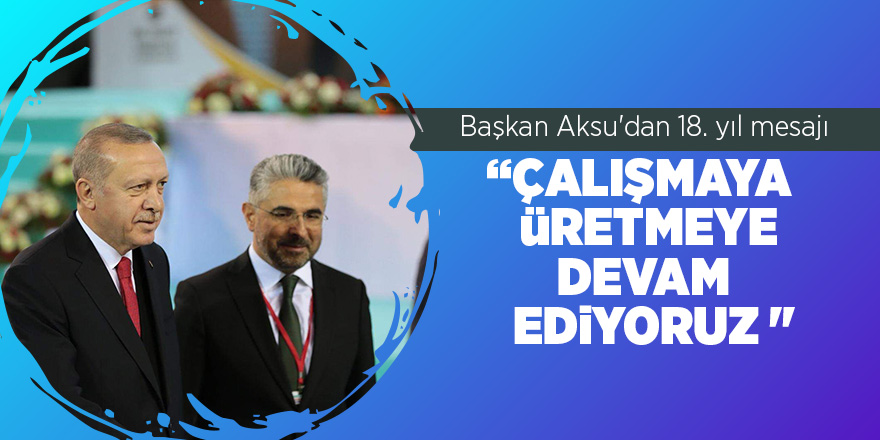 Başkan Aksu'dan 18. yıl mesajı 