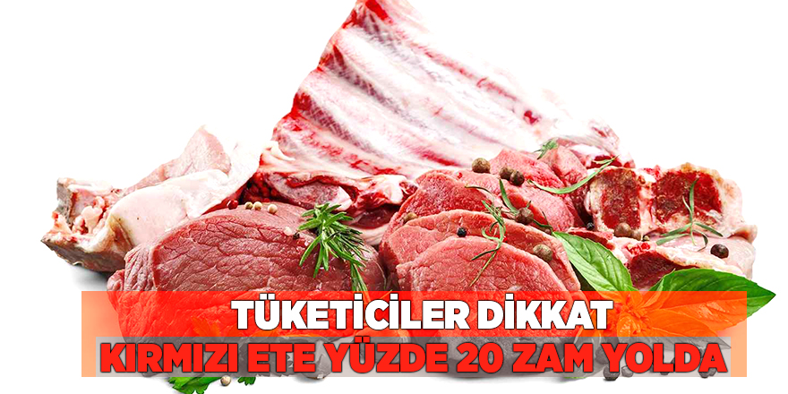 Kırmızı ete yüzde 20 zam yolda