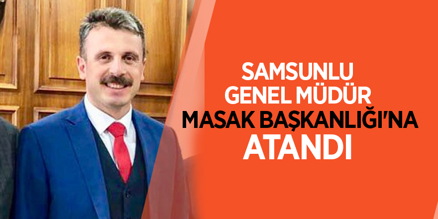 Samsunlu Genel Müdür MASAK'a Başkanlığı'na atandı