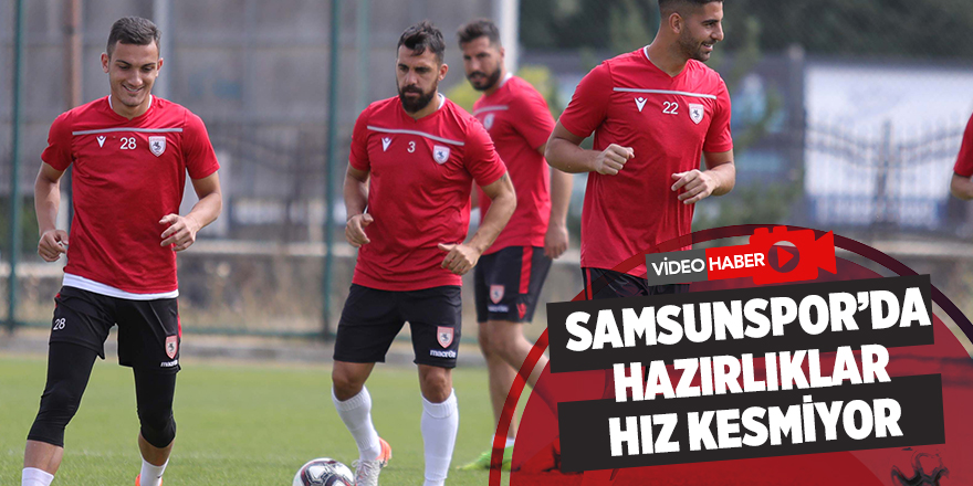 Samsunspor'da hazırlıklar hız kesmiyor