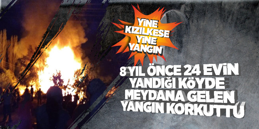 24 evin yandığı köydeki yangın korkuttu