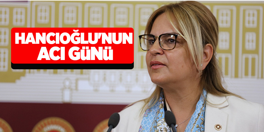 Hancıoğlu'nun acı günü