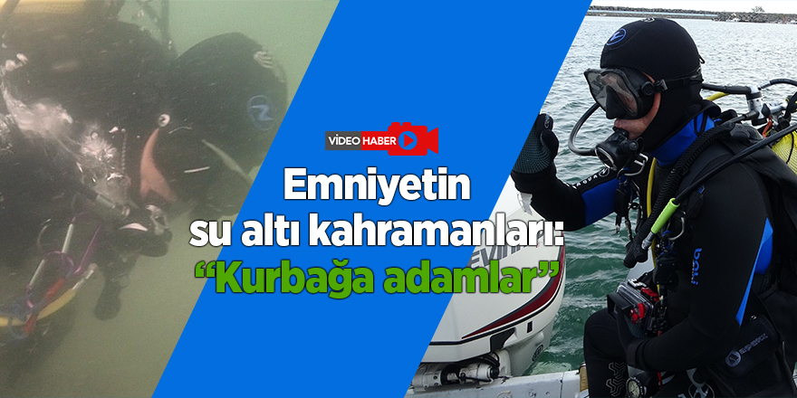 Emniyetin su altı kahramanları: “Kurbağa adamlar”