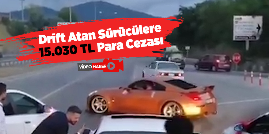 Drift Atan Sürücülere 15.030 TL Para Cezası