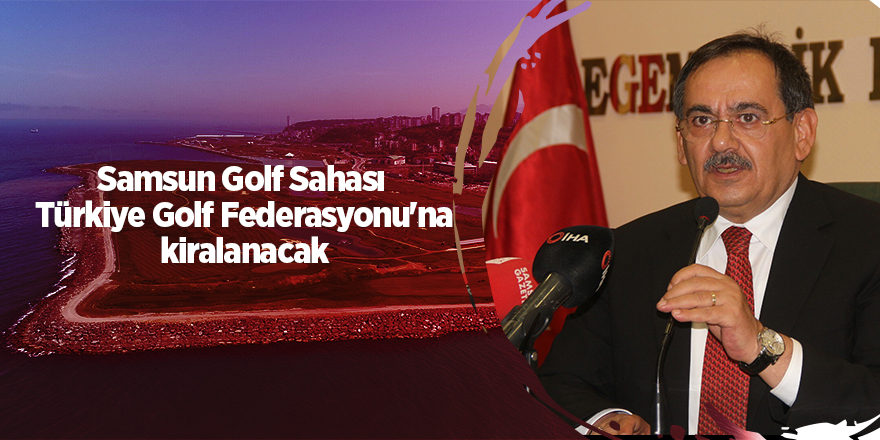 Samsun Golf Sahası  Türkiye Golf Federasyonu'na kiralanacak