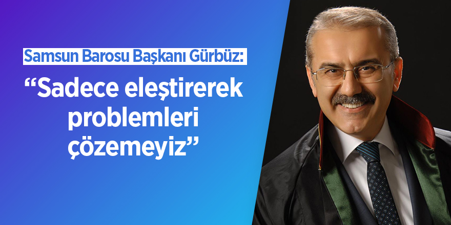 Samsun Barosu Başkanı Gürbüz adli yıl açılışına katılacak