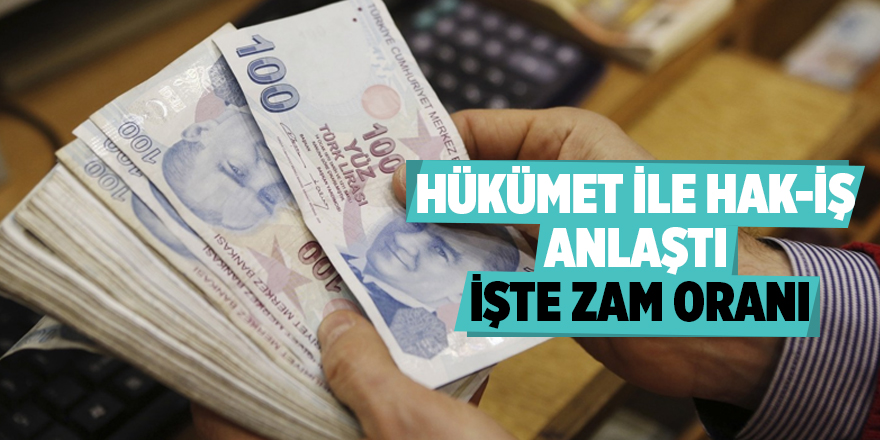 Hükümet ile HAK-İŞ anlaştı