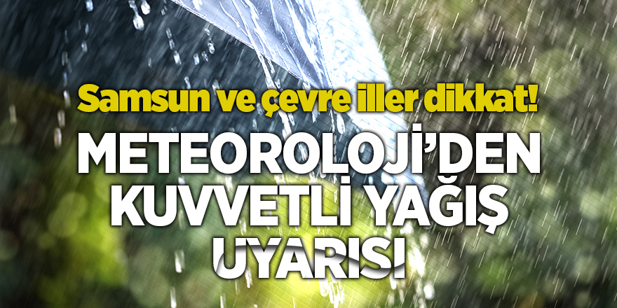 Meteoroloji'den Samsun ve çevre illerine uyarı