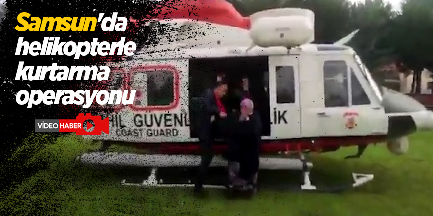 Terme'de iki vatandaşın helikopter ile kurtarılış anı kameralarda