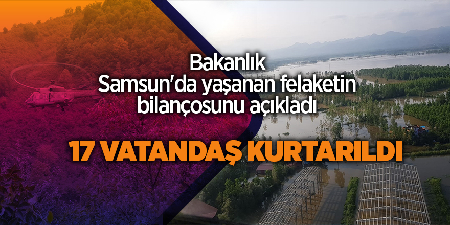 Bakanlık Samsun'da yaşanan felaketin bilançosunu açıkladı