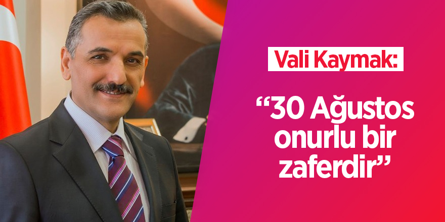 Vali Kaymak'tan Zafer Bayramı mesajı