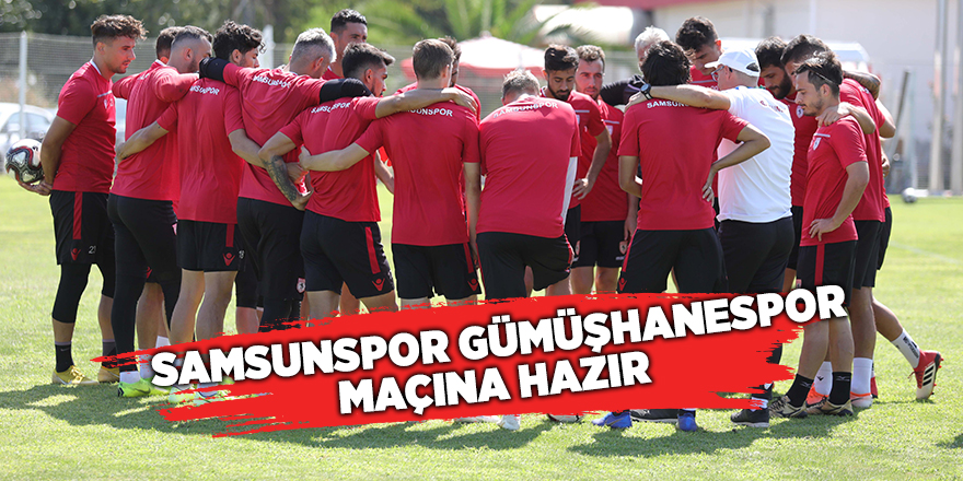 Samsunspor Gümüşhanespor maçına hazır