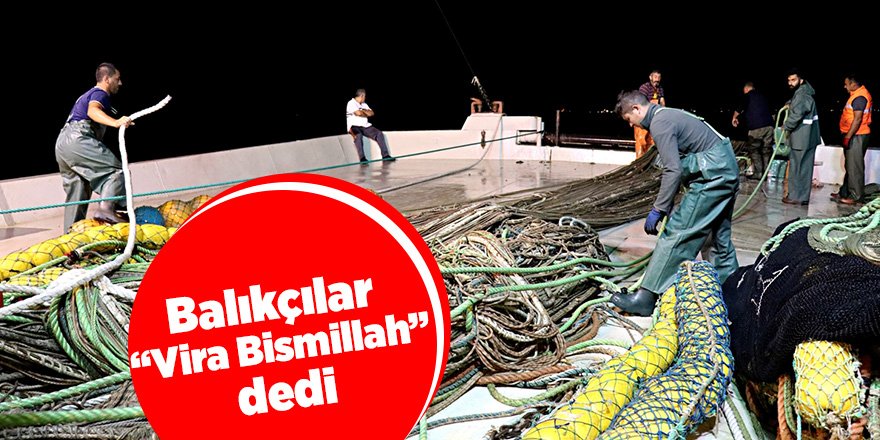 Balıkçılar “Vira Bismillah” dedi 