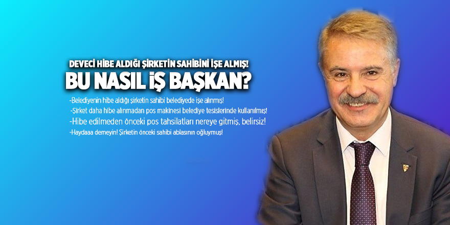 DEVECİ HİBE ALDIĞI ŞİRKETİN SAHİBİNİ İŞE ALMIŞ!