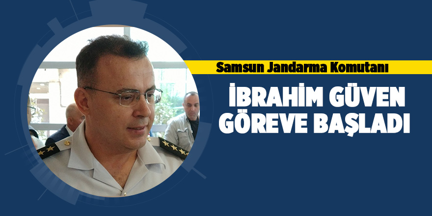 Samsun Jandarma Komutanı İbrahim Güven göreve başladı 