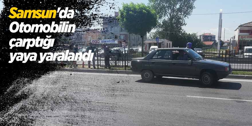 Samsun'da otomobilin çarptığı yaya yaralandı