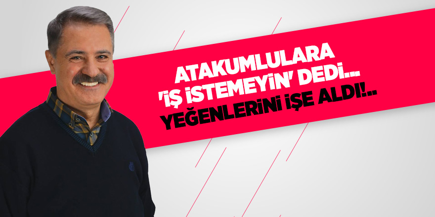 ATAKUMLULARA 'İŞ İSTEMEYİN' DEDİ... YEĞENLERİNİ İŞE ALDI!..