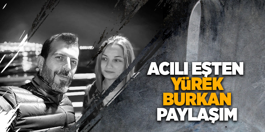 Acılı eşten yürek burkan paylaşım