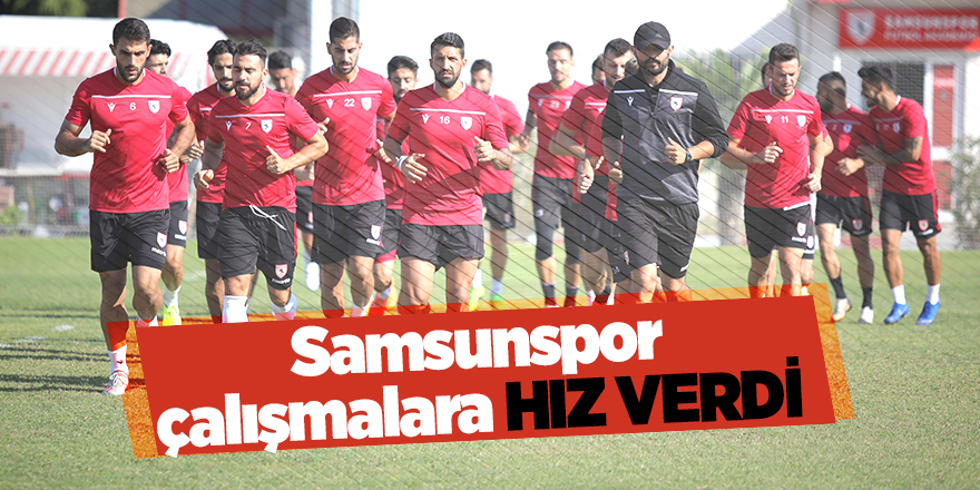 Samsunspor çalışmalara hız verdi