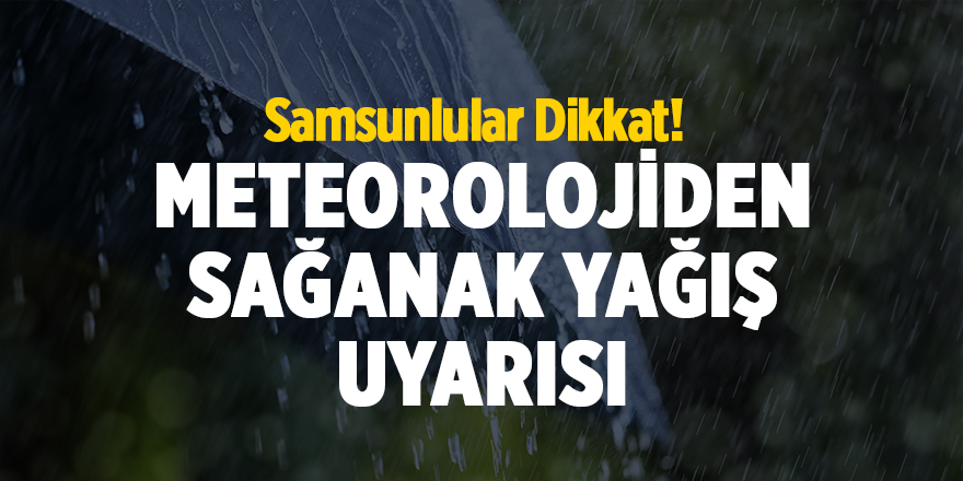 Meteorolojiden sağanak yağış uyarısı